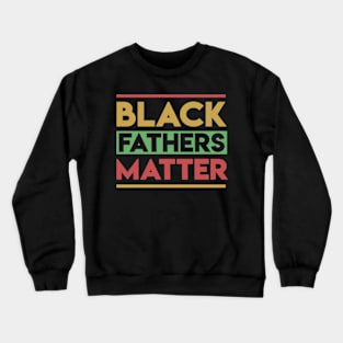 Black Fathers Matter Crewneck Sweatshirt